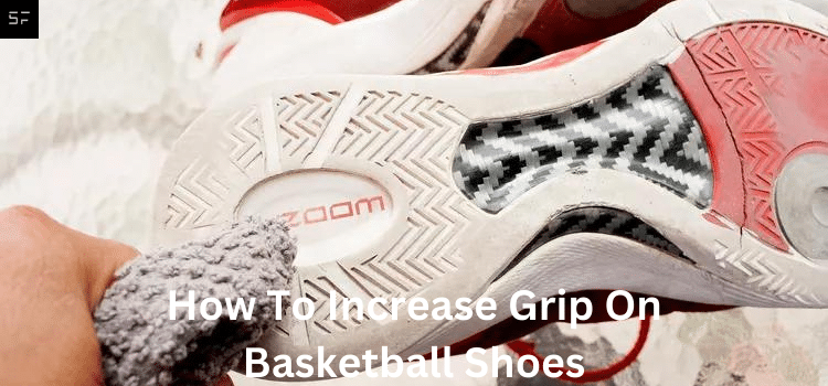 How To Increase Grip On Basketball Shoes/ feature image