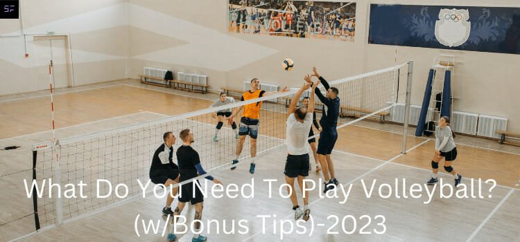 what do you need to play volleyball? (w/Bonus Tips)-2023/ featured image