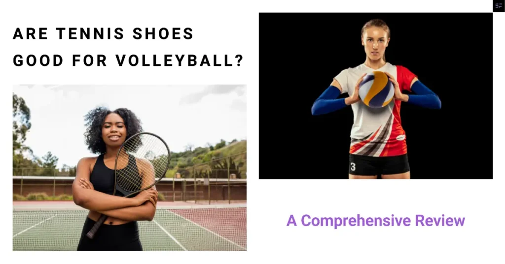 Are Tennis Shoes Good For Volleyball A Comprehensive Review - 2023/ Featured Image