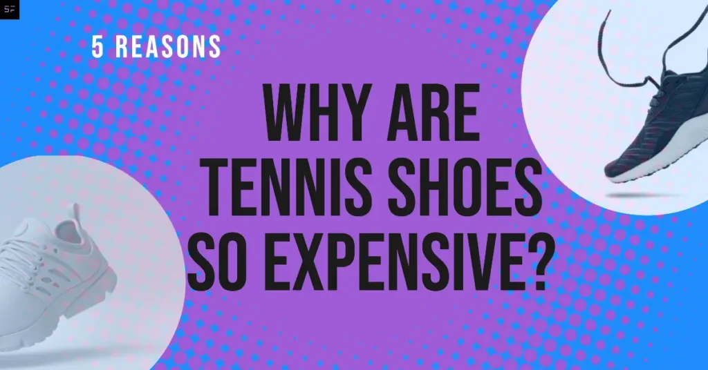 Why Are Tennis Shoes So Expensive: 5 Reasons (2023)/ Featured Image