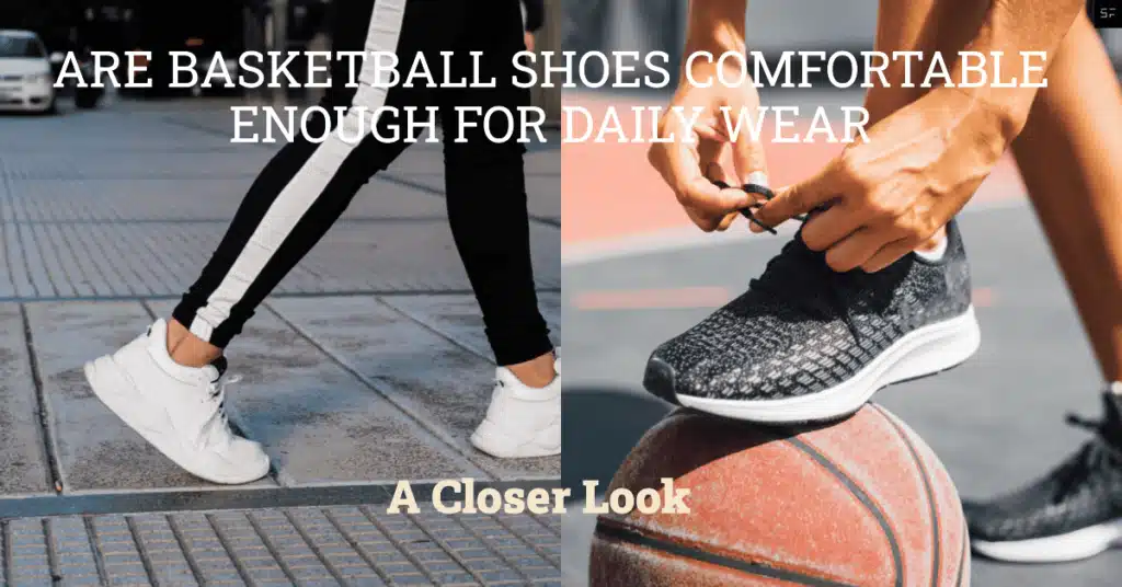 Are Basketball Shoes Comfortable Enough for Daily Wear A Closer Look. (2023)/ Featured Image