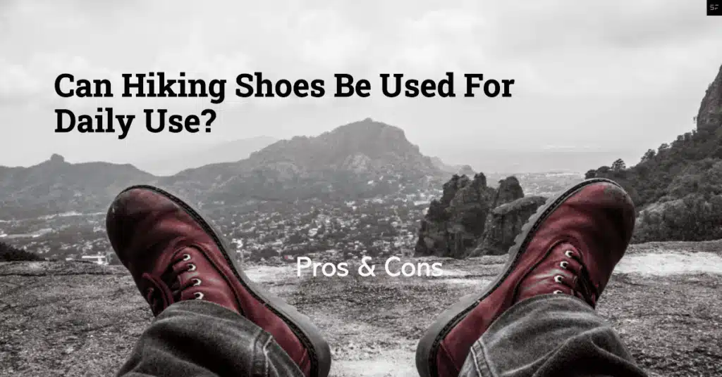 Can Hiking Shoes Be Used For Daily Use? Pros & Cons/ Featured Image