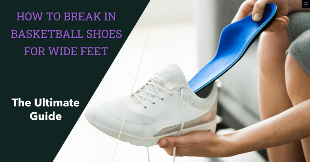 How to Break-in Basketball Shoes for Wide Feet-The Ultimate Guide 2023/ Featured Image
