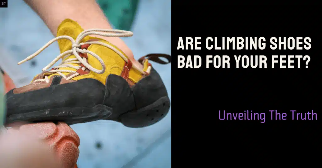 Are Climbing Shoes Bad For Your Feet? Unveiling The Truth-2023/ Featured Image